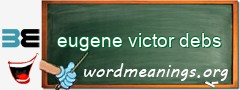 WordMeaning blackboard for eugene victor debs